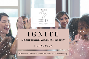 IGNITE: Motherhood Wellness Summit in Vancouver